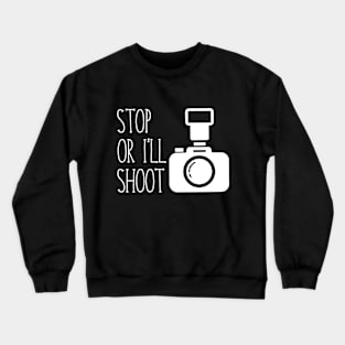 Stop or I'll Shoot Crewneck Sweatshirt